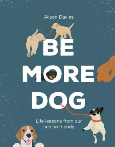 Alison Davies Be More Dog (Relié) Be More...