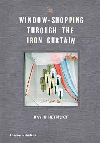 David Hlynsky : Window-Shopping Through the Iron Curtain.