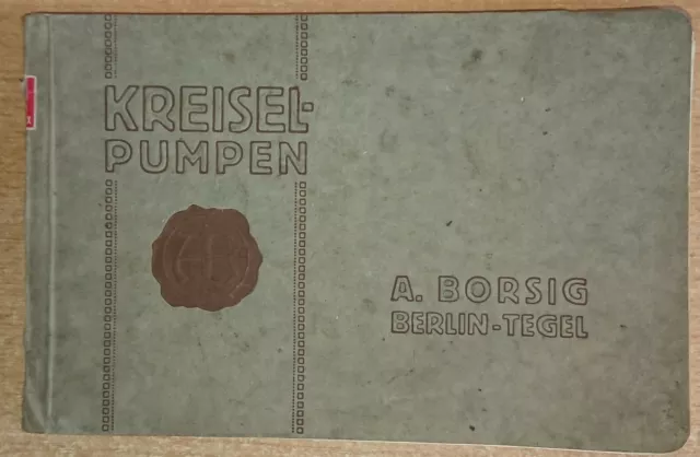 Kreisel-Pumpen Katalog um 1910 A. Borsig Berlin-Tegel Pumpe Kreiselpumpe