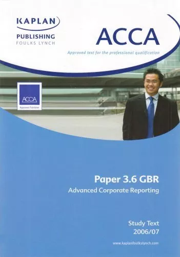 ACCA Paper 3.6 Gbr Advanced Corporate Reporting: Study Text,Kapl