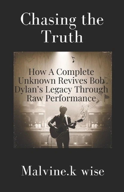 CHASING THE TRUTH: How A Complete Unknown Revives Bob Dylan's Legacy Through Raw $43.18 ...