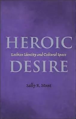 Heroic Desire: Lesbian Identities and Cultural Space (Lesbian & Gay Studies)-Mun