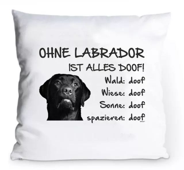 Kissenbezug 40x40cm "Ohne Labrador ist alles doof!" schwarz Fun Hund Retriever