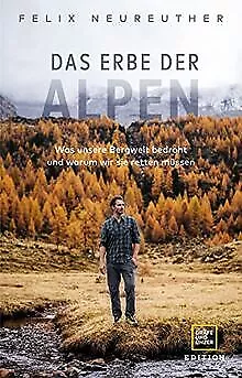 Das Erbe der Alpen: Was unsere Bergwelt bedroht und waru... | Buch | Zustand gut