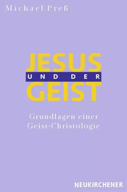 Jesus und der Geist. Grundlagen einer Geist-Christologie. Von Michael Preß