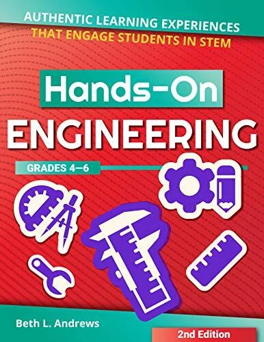 HANDS-ON ENGINEERING: AUTHENTIC LEARNING EXPERIENCES THAT By Beth Andrews *NEW*