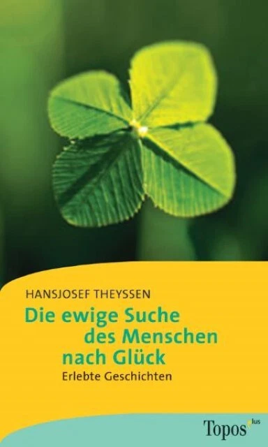 Die ewige Suche des Menschen nach Glück: Erlebte Geschichten (Topos plus -  ...