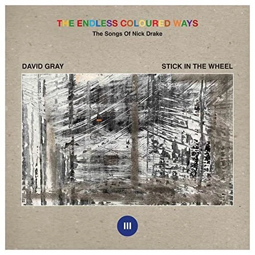 David Gray / Stick In the Wheel Endless Coloured Ways: the Songs of Nick Drake