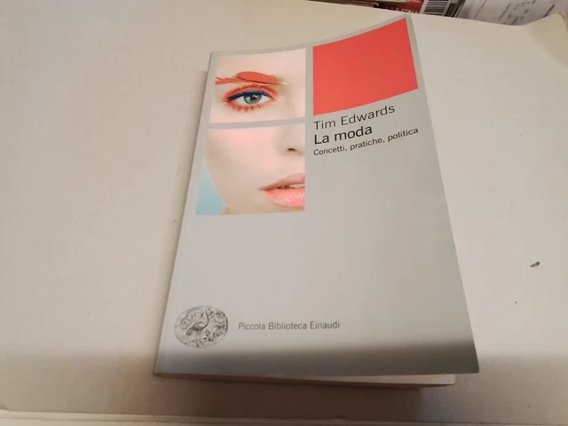 La moda. Concetti, pratiche e politiche - Edwards Tim, 21g24