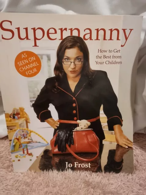 Supernanny: How to Get the Best from Your Children By Jo Frost. 9781401308100