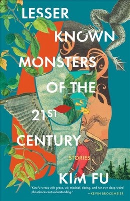 Lesser Known Monsters of the 21st Century by Kim Fu Lesser Known Monsters of the 21st Century by Kim Fu
