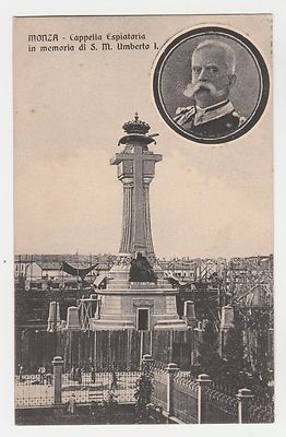 IL RE UMBERTO I LOMBARDIA MONZA CAPELLA ESPIATORIA DEDICATA ALLA MEMORIA DI S.M 