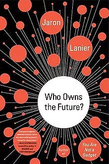 Who Owns the Future? de Lanier, Jaron | Livre | état très bon