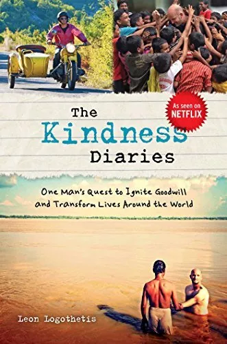 The Kindness Diaries: One Man's Quest to Ignite Goodwill ... by Logothetis, Leon