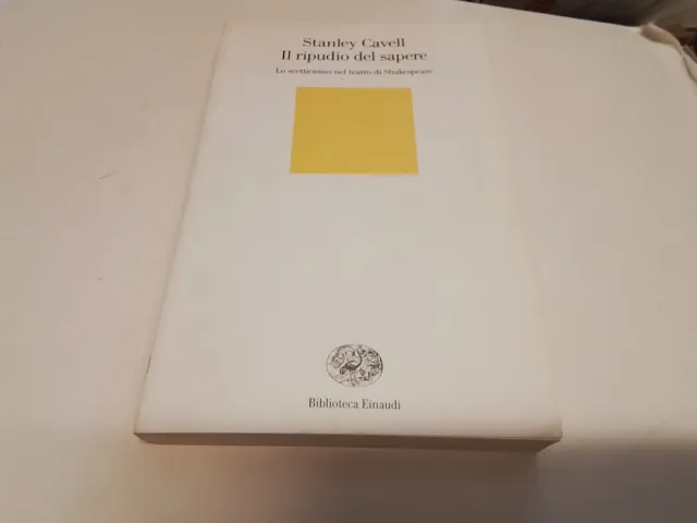 IL RIPUDIO DEL SAPERE STANLEY CAVELL, EINAUDI 2004, 11s23