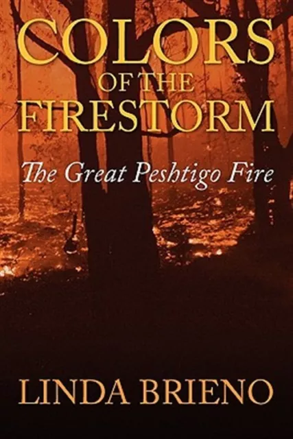 Colors of the Firestorm:  The Great Peshtigo Fire, Like New Used, Free P&P in...