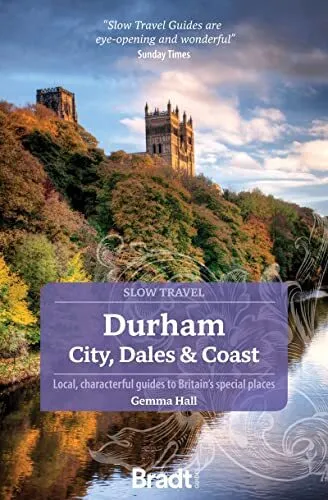 Durham and North Pennines (Slow Travel): City Dales amp Coast (Bradt Travel Guid