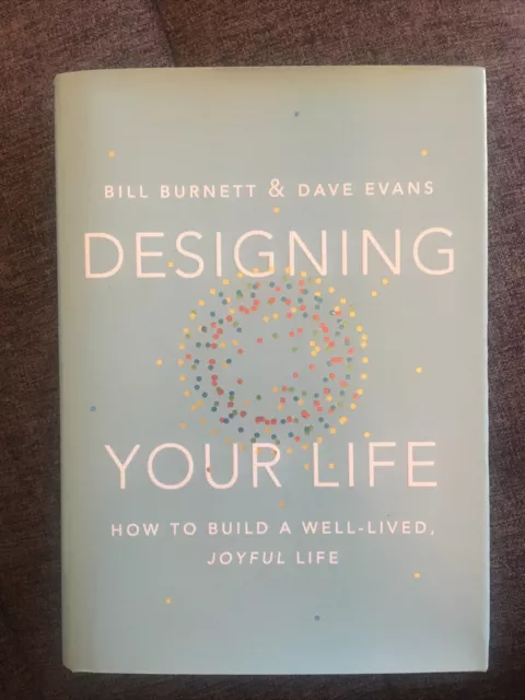 Designing Your Life: How to Build a Well-Lived Joyful Life  by Bill Burnett