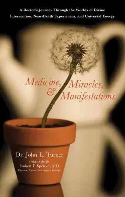 Medicine, Miracles and Manifestations: A Doctor's Journey Through the Worlds of