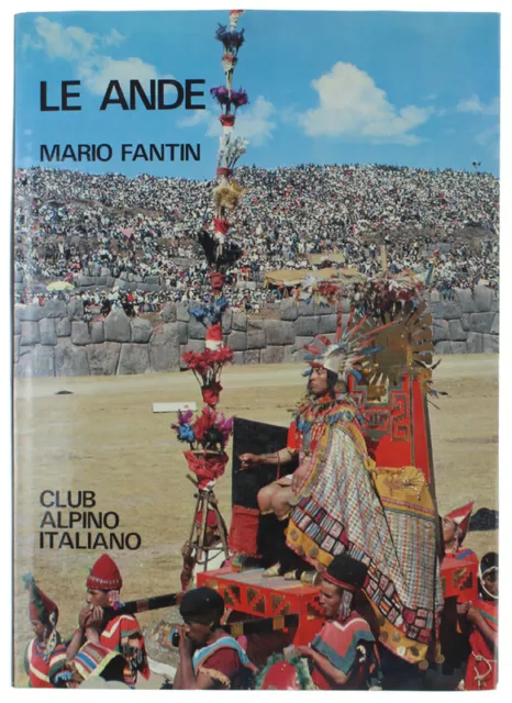 LE ANDE (un secolo di alpinismo) - Fantin Mario - Club Alpino Italiano, - 1979