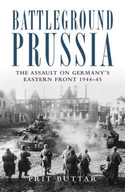 Battleground Prussia: The Assault on Germany's Eastern Front 1944-45 by Prit But