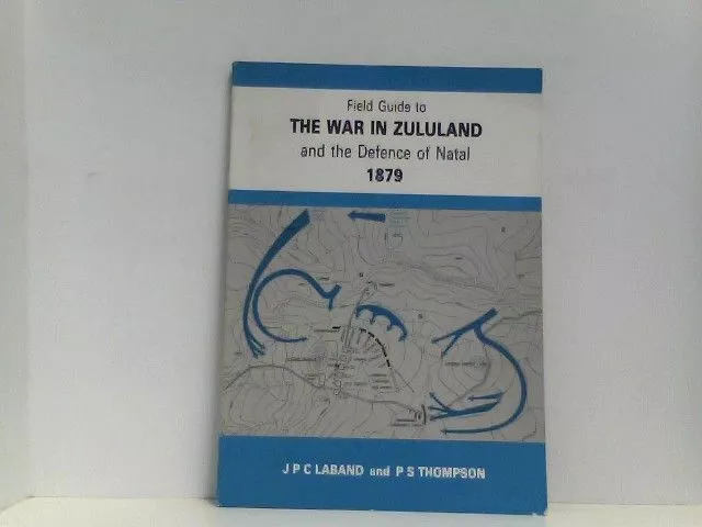 Field Guide to the War in Zululand and the Defence of Natal 1879 (1983) J.P.C. L