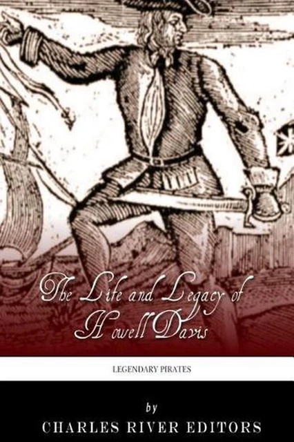 LEGENDARY PIRATES: THE Life and Legacy of Howell Davis by Charles River ...