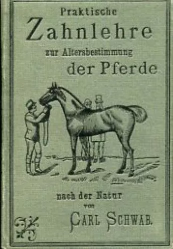 Praktische Zahnlehre zur Altersbestimmung der Pferde. Nach der Natur gezeichnet