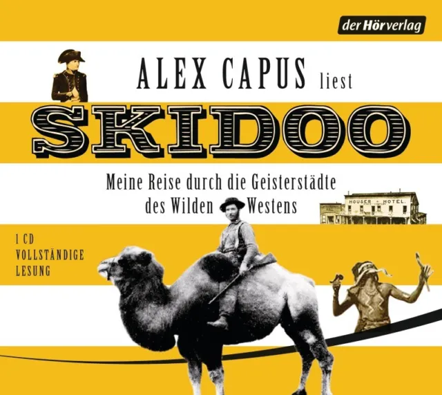 Skidoo: Meine Reise durch die Geisterstädte des Wilden Westens, Alex Capus