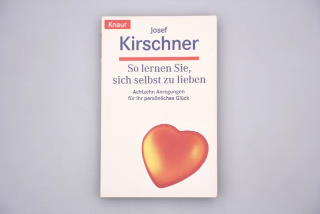 197328 Josef Kirschner SO LERNEN SIE, SICH SELBST ZU LIEBEN TOP-Zustand!