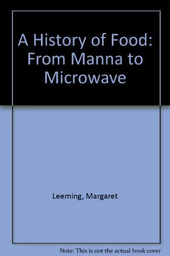 A History of Food: From Manna to Microwave By Margaret Leeming