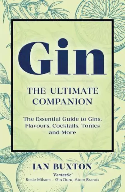 Gin: The Ultimate Companion: The Essential Guide to Flavours, Brands, Cocktails,