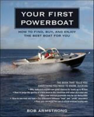Your First Powerboat: How To Find, Buy, And Enjoy The Best Boat For You: By R...