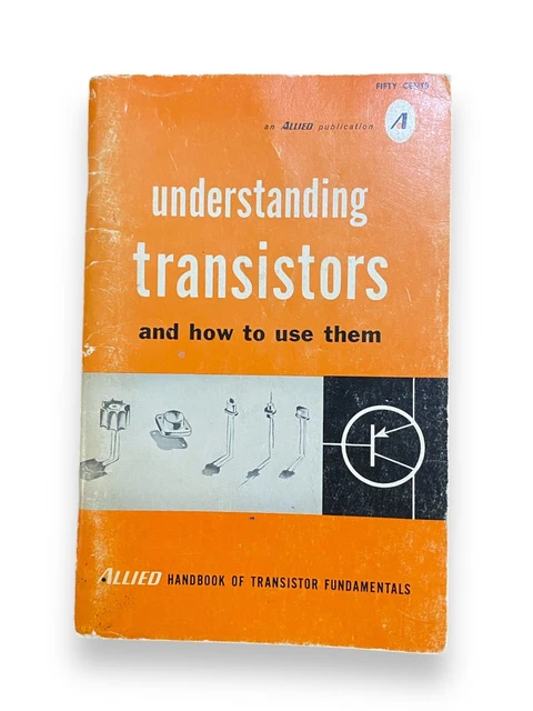 UNDERSTANDING TRANSISTORS AND How To Use Them Allied Radio Book First ...