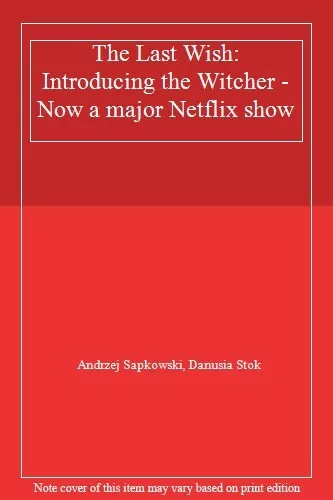 The Last Wish: Introducing the Witcher - Now a major Netflix show By Andrzej Sa