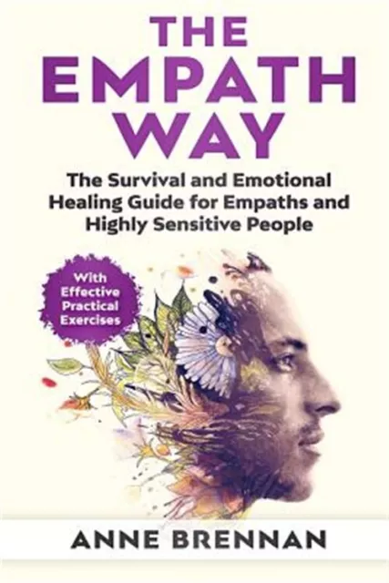 The Empath Way: The Survival and Emotional Healing Guide for Empaths and High...
