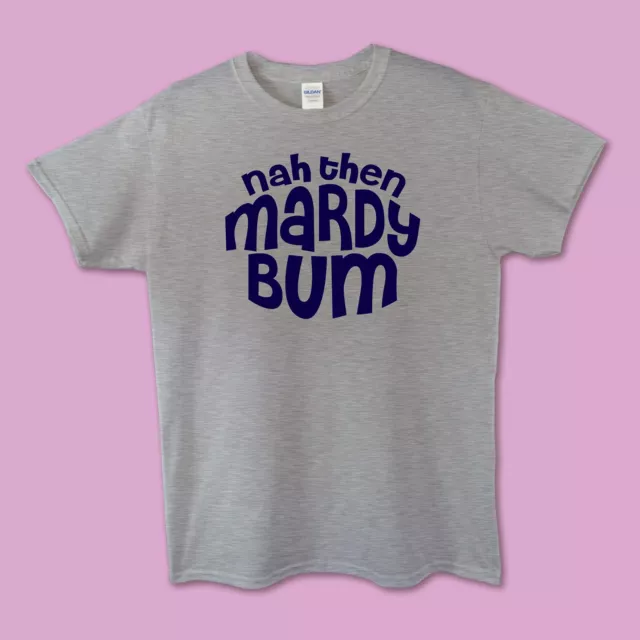 Men's/Ladies/Unisex Yorkshire Slogan T-shirt - ' Nah Then Mardy Bum'