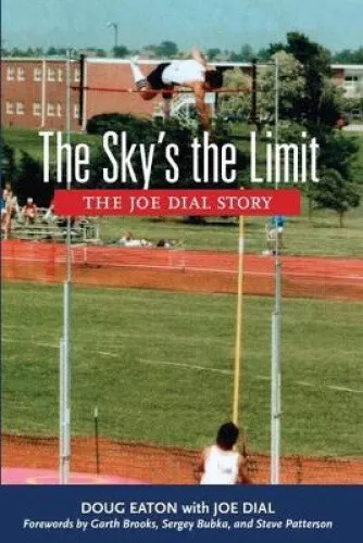 The Sky's the Limit: The Joe Dial Story by Doug Eaton