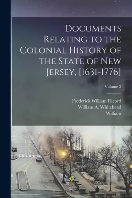 Documents Relating to the Colonial History of the State of New Jersey, [1631-177