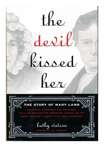 WATSON, KATHY The Devil Kissed Her : the Story of Mary Lamb / Kathy Watson 2004