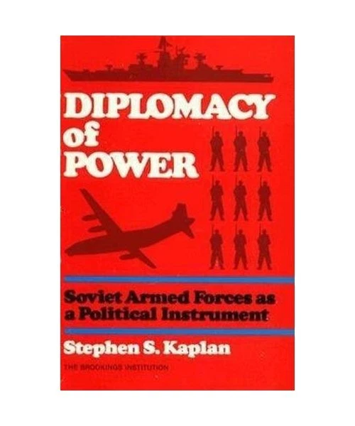 DIPLOMACY OF POWER: Soviet Armed Forces as a Political Instrument ...