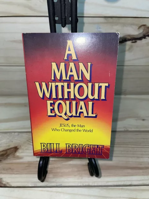 A Man Without Equal : Jesus, the Man Who Changed the World Bill Bright (A16)