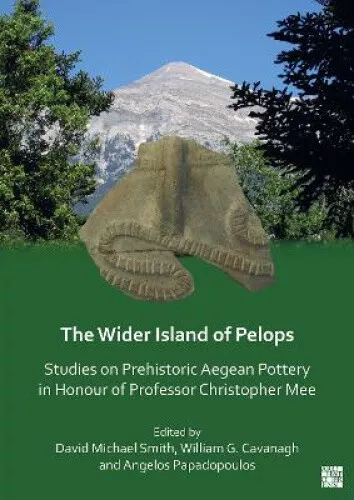 The Wider Island of Pelops: Studies on Prehistoric Aegean Pottery in Honour of
