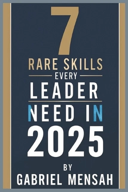 7 RARE SKILLS Every Leader Needs In 2025: Harnessing Hidden Talents for ...