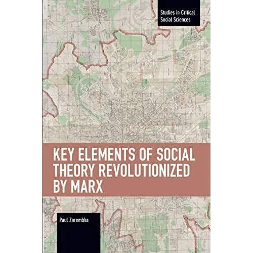 KEY ELEMENTS OF Social Theory Revolutionized by Marx by Paperback NEW