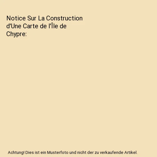 NOTICE SUR LA Construction d'Une Carte de l'Île de Chypre, Louis de Mas