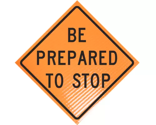 "BE PREPARED TO STOP" Non-Reflective, Vinyl Roll-Up Sign, 48 x 48 SIGN ONLY