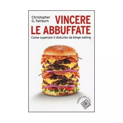 Libro Vincere Le Abbuffate. Come Superare Il Disturbo Da Binge Eat - C. Fairburn