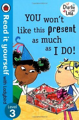 Charlie and Lola: You Won't Like This Present as Much as I Do - Read it yoursel