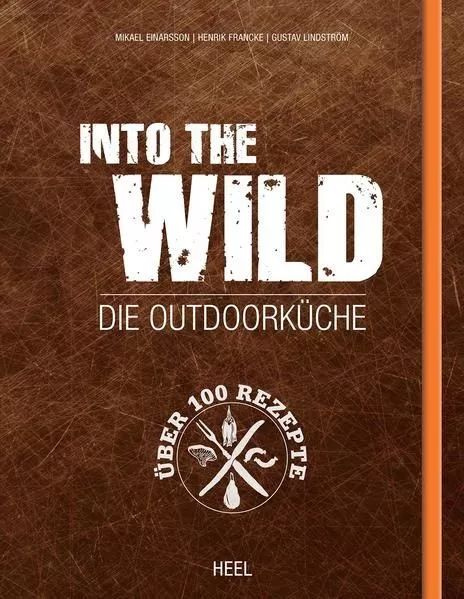 Into The Wild: Die Outdoorküche Einarsson, Mikael, Henrik Francke Gustav Lindstr